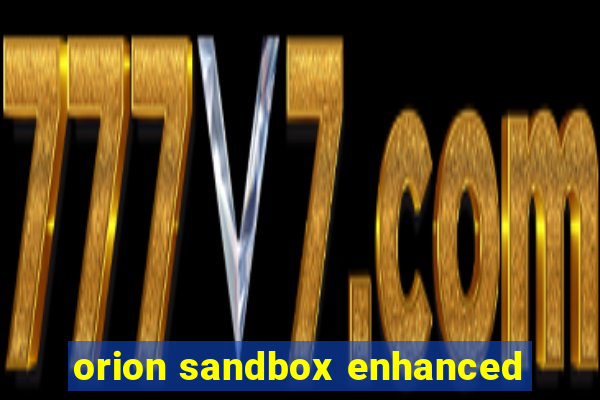 orion sandbox enhanced